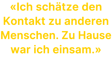 «Ich sch tze den Kontakt zu anderen Menschen. Zu Hause war ich einsam.» Charles Burgy