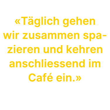 «T glich gehen wir zusammen spazieren und kehren anschliessend im Caf ein.» Liselotte Meister